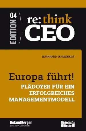 ISBN 9783981401264: Europa führt! : Plädoyer für ein erfolgreiches Managementmodell re:think CEO Band 4