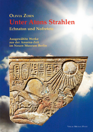 ISBN 9783981404401: Unter Atons Strahlen – Echnaton und Nofretete. Ausgewählte Werke der Amarna-Zeit im Neuen Museum Berlin