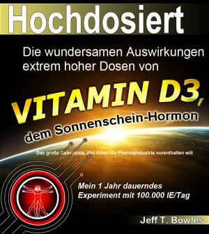 ISBN 9783981409895: Hochdosiert: Die wundersamen Auswirkungen extrem hoher Dosen von Vitamin D3: das große Geheimnis, das Ihnen die Pharmaindustrie vorenthalten will