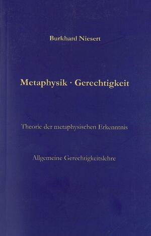 ISBN 9783981419306: Metaphysik • Gerechtigkeit – Theorie der metaphysischen Erkenntnis Allgemeine Gerechtigkeitslehre