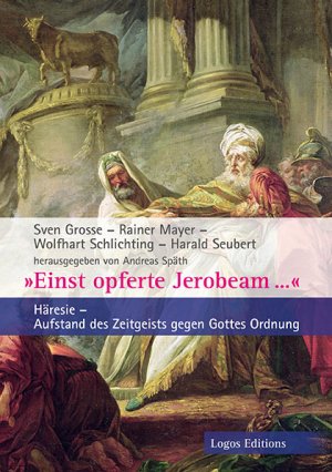 gebrauchtes Buch – Andreas Späth – Einst opferte Jerobeam...: Häresie – Aufstand des Zeitgeists gegen Gottes Ordnung