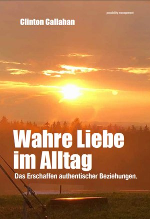 ISBN 9783981454376: Wahre Liebe im Alltag – Das Erschaffen authentischer Beziehungen