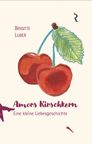 ISBN 9783981479850: Amors Kirschkern | Eine kleine Liebesgeschichte | Brigitte Luber | Taschenbuch | Paperback | 144 S. | Deutsch | 2023 | Rellin Verlag | EAN 9783981479850