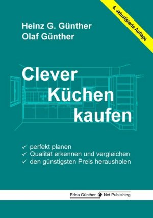 ISBN 9783981485806: Clever Küchen kaufen : Perfekt planen, Qualität erkennen und vergleichen, den günstigsten Preis herausholen