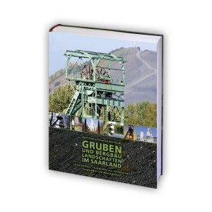 ISBN 9783981495225: Gruben und Bergbaulandschaften im Saarland - Letzte Seilfahrt – Fotografien von Fördertürmen, Bergehalden und Absinkweihern