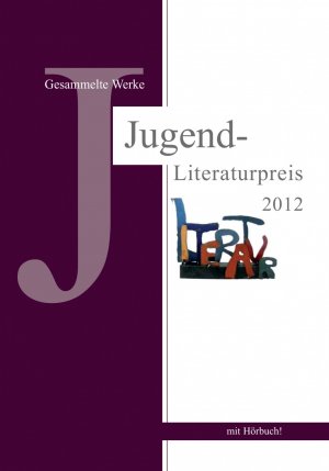 ISBN 9783981501537: Jugend-Literaturpreis 2012 - Gesammelte Werke