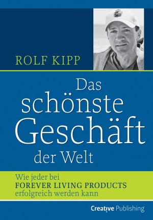 ISBN 9783981527704: Das schönste Geschäft der Welt - Wie jeder bei Forever Living Products erfolgreich werden kann