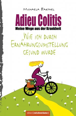 ISBN 9783981528626: Adieu Colitis – Wirksame Wege aus der Krankheit – Ratgeber zur Selbsthilfe bei Colitis ulcerosa und Morbus Crohn, mit umfangreichen Rezeptteil für Heilnahrung – Adieu Colitis Teil 1, Darm über Kopf Teil 2