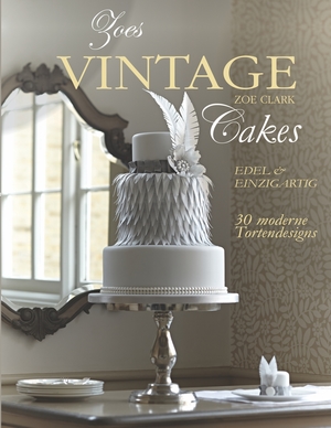 ISBN 9783981535839: Zoes Vintage Cakes : 30 moderne Tortendesigns im Vintage-Stil.