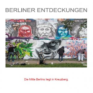 ISBN 9783981581553: BERLINER ENTDECKUNGEN - Die Mitte Berlins liegt in Kreuzberg - 88 Highlights in und um Kreuzberg