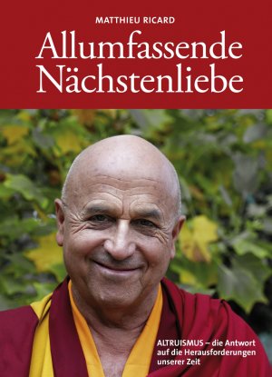 gebrauchtes Buch – Matthieu Ricard – Allumfassende Nächstenliebe - ALTRUISMUS - die Antwort auf die Herausforderungen unserer Zeit