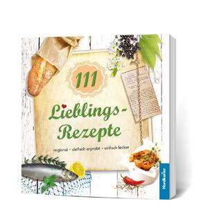 ISBN 9783981705706: 111 Lieblingsrezepte : regional, vielfach erprobt, einfach lecker