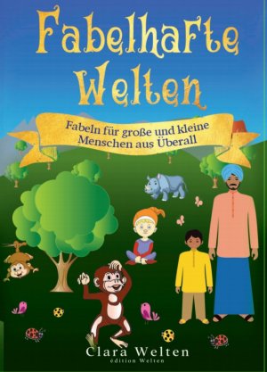 ISBN 9783981795769: Fabelhafte Welten - Fabeln für große und kleine Menschen aus Überall – Fabeln für große und kleine Menschen aus Überall