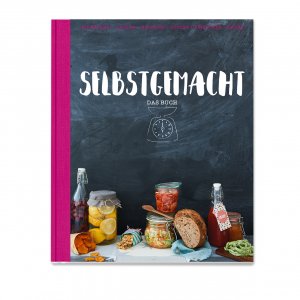 ISBN 9783981800517: Selbstgemacht - Das Buch - Einwecken - Backen - Einlegen - Dörren - Einkochen - Beizen