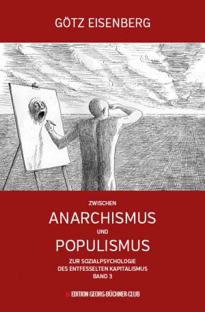 ISBN 9783981819533: Zwischen Anarchismus  und  Populismus  --   Zur Sozialpsychologie des entfesselten Kapitalismus, Band 3