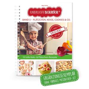 ISBN 9783981865059: Kinderleichte Becherküche - Plätzchen, Kekse, Cookies10 tolle Keks- und Plätzchenrezepte & Co. (Band 3) – ERGÄNZUNGSEXEMPLAR (ohne 3-teiliges Messbecher-Set), 10 tolle Keks- und Plätzchenrezepte, Original aus "Die Höhle der Löwen"