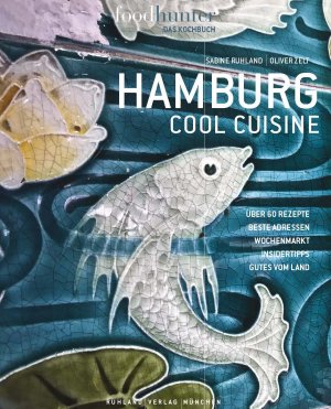 ISBN 9783981866018: Hamburg Cool Cuisine - Foodhunter - das Kochbuch