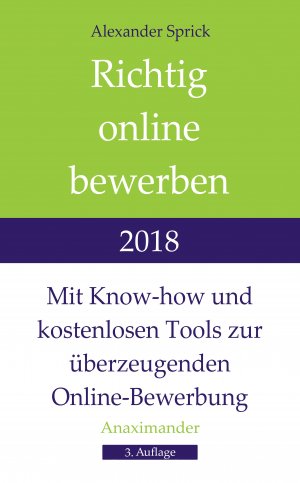 ISBN 9783981967616: Richtig online bewerben 2018: Mit Know-how und kostenlosen Tools zur überzeugenden Online-Bewerbung