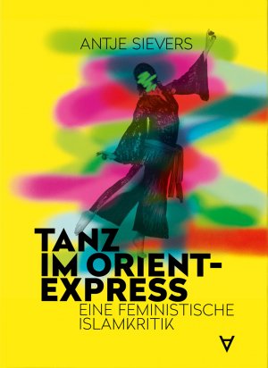 ISBN 9783981975505: Tanz im Orient-Express - Eine feministische Islamkritik