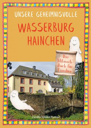 ISBN 9783982019895: Unsere geheimnisvolle Wasserburg Hainchen – Das Mitmach-Buch für Familien