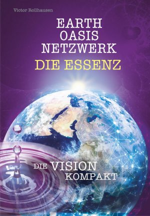 ISBN 9783982262734: EARTH OASIS NETZWERK DIE ESSENZ - DIE VISION KOMPAKT