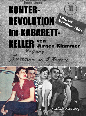 ISBN 9783982290287: KONTERREVOLUTION im KABARETTKELLER - Leipzig Sommer 1961 – Vorgang Sodann und 5 Andere