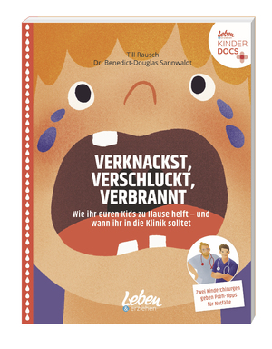 ISBN 9783982299297: Verknackst, verschluckt, verbrannt – Wie ihr euren Kids zu Hause helft – und wann Ihr in die Klinik solltet