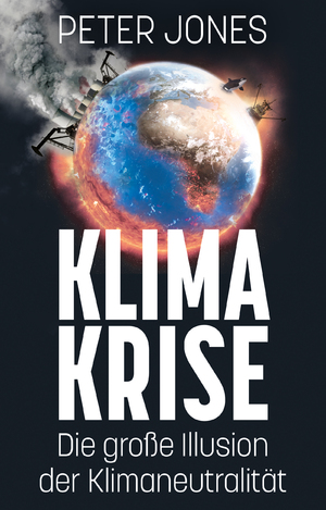 ISBN 9783982351018: Klimakrise - Die große Illusion der Klimaneutralität