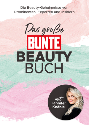 ISBN 9783982435107: Das große BUNTE-Beauty-Buch – Die Beauty-Geheimnisse von Prominenten, Experten und Insidern (mit Jennifer Knäble)