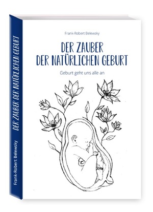 ISBN 9783982448060: Der Zauber der Natürlichen Geburt - Geburt geht uns alle an