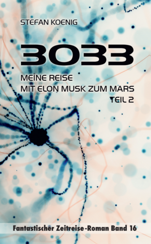 neues Buch – Stefan Koenig – 3033 - Meine Reise mit Elon Musk zum Mars Teil 2 - Zeitreise-Roman