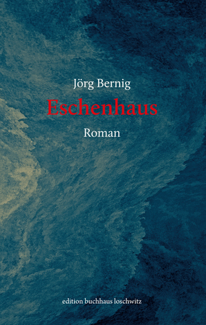 neues Buch – Jörg Bernig – Eschenhaus