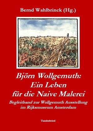 ISBN 9783982575445: Björn Wollgemuth: Ein Leben für die Naive Malerei - Begleitband zur Wollgemuth Ausstellung im Rijksmuseum Amsterdam