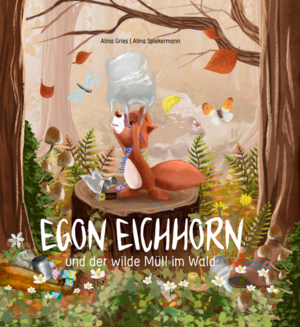 ISBN 9783982578606: Egon Eichhorn und der wilde Müll im Wald – Sachgeschichte über heimische Waldtiere und die Folgen unachtsamer Müllentsorgung. Das Thema Umweltschutz mit Kindern besprechen. Kinderbücher ab 4