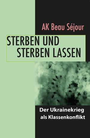 ISBN 9783982619910: Sterben und sterben lassen – Der Ukrainekrieg als Klassenkonflikt