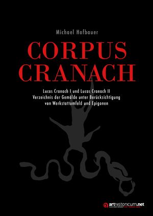 ISBN 9783985010608: CORPUS CRANACH - Lucas Cranach I und Lucas Cranach II Verzeichnis der Gemälde unter Berücksichtigung von Werkstattumfeld und Epigonen