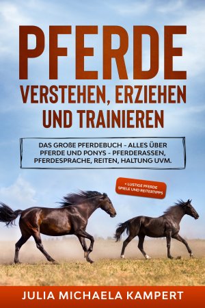 ISBN 9783985120000: Pferde verstehen, erziehen und trainieren – Das große Pferdebuch - Alles über Pferde und Ponys - Pferderassen, Pferdesprache, Reiten, Haltung uvm. + lustige Pferde Spiele und Reitertipps