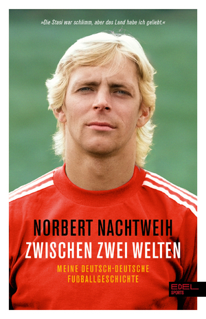 neues Buch – Norbert Nachtweih – Zwischen zwei Welten | Meine deutsch-deutsche Fußballgeschichte - Jugend in der DDR. Republikflucht. Profi im Westen | Norbert Nachtweih (u. a.) | Taschenbuch | 288 S. | Deutsch | 2024 | Edel Sports