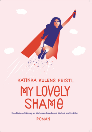 gebrauchtes Buch – Katinka, Kulens Feistl – My lovely Shame: Eine Liebeserklärung an die Lebensfreude und die Lust am Erzählen