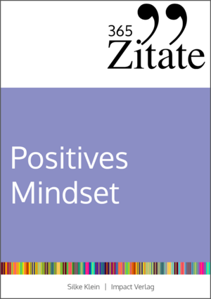 ISBN 9783985971039: 365 Zitate für ein positives Mindset – Die besten Sprüche und Lebensweisheiten für positive Gedanken, eine optimistische Einstellung und ein glückliches Leben (Impulse für ein positives Mindset)