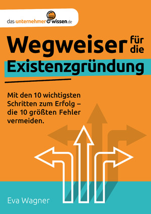 ISBN 9783985990009: Wegweiser für die Existenzgründung - Mit den 10 wichtigsten Schritten zum Erfolg - die 10 größten Fehler vermeiden