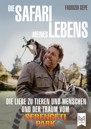 ISBN 9783986790134: Die Safari meines Lebens - Die Liebe zu Tieren und Menschen und der Traum vom Serengeti-Park