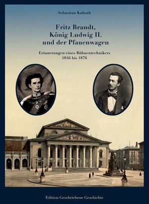 ISBN 9783986930011: Fritz Brandt, König Ludwig II. und der Pfauenwagen - Erinnerungen eines Bühnentechnikers 1846 bis 1876