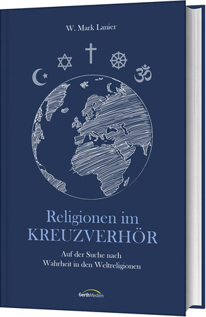 gebrauchtes Buch – Lanier, W. Mark – Religionen im Kreuzverhör - Auf der Suche nach Wahrheit in den Weltreligionen