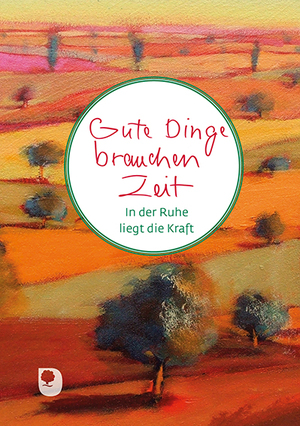 neues Buch – Gute Dinge brauchen Zeit / In der Ruhe liegt die Kraft