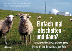 ISBN 9783987260308: Einfach mal abschalten – und dann? – Die Geschichte der deutschen Atomkernkraft und ihr radioaktives Erbe