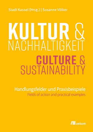 ISBN 9783987260582: Kultur und Nachhaltigkeit – Handlungsfelder und Praxisbeispiele