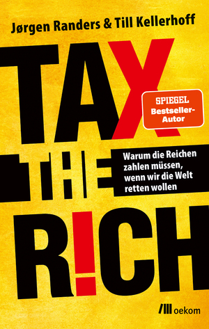 ISBN 9783987260674: Tax the Rich - Warum die Reichen zahlen müssen, wenn wir die Welt retten wollen. Vermögen und Verantwortung, Der Schlüssel zu nachhaltiger Gerechtigkeit und Klimaschutz, um unsere Zukunft zu sichern