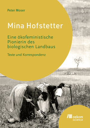 ISBN 9783987260711: Mina Hofstetter – Eine ökofeministische Pionierin des biologischen Landbaus. Texte und Korrespondenz