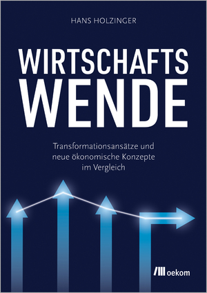 ISBN 9783987261022: Wirtschaftswende | Transformationsansätze und neue ökonomische Konzepte im Vergleich | Hans Holzinger | Taschenbuch | 410 S. | Deutsch | 2024 | Oekom Verlag GmbH | EAN 9783987261022